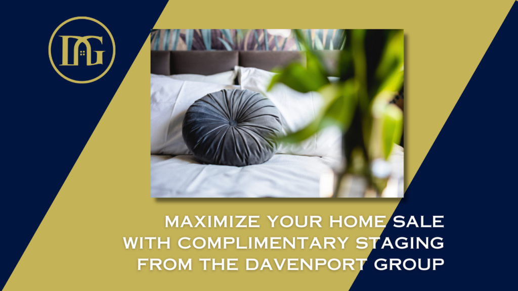 Home staging benefits, The Davenport Group, maximize home sale, real estate services, professional staging, selling your home, real estate excellence, property transformation.