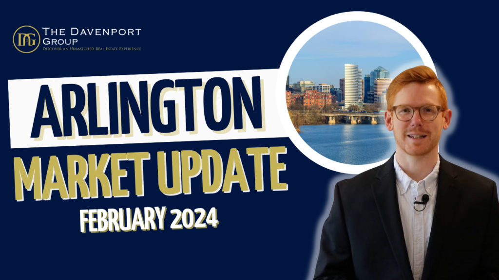 Arlington VA real estate, February 2024 market update, spring real estate trends, The Davenport Group, RLAH real estate, Blake Davenport, Arlington housing market, selling in Arlington, buying in Arlington