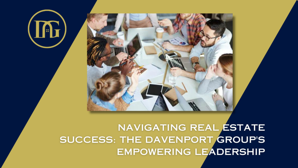 Real estate career, empowering leadership, The Davenport Group, DMV real estate, professional development, real estate training, collaborative community