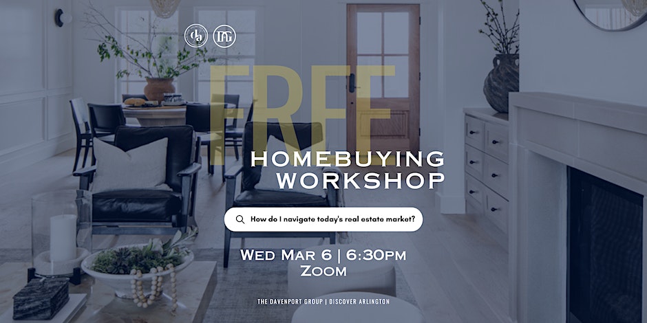 Virtual Home Buying Workshop Discover Arlington The Davenport Group Save on Mortgage Off-Market Homes Home Buying Process First Time Home Buyer Mistakes Real Estate Strategies Blake Davenport Competitive Home Offers