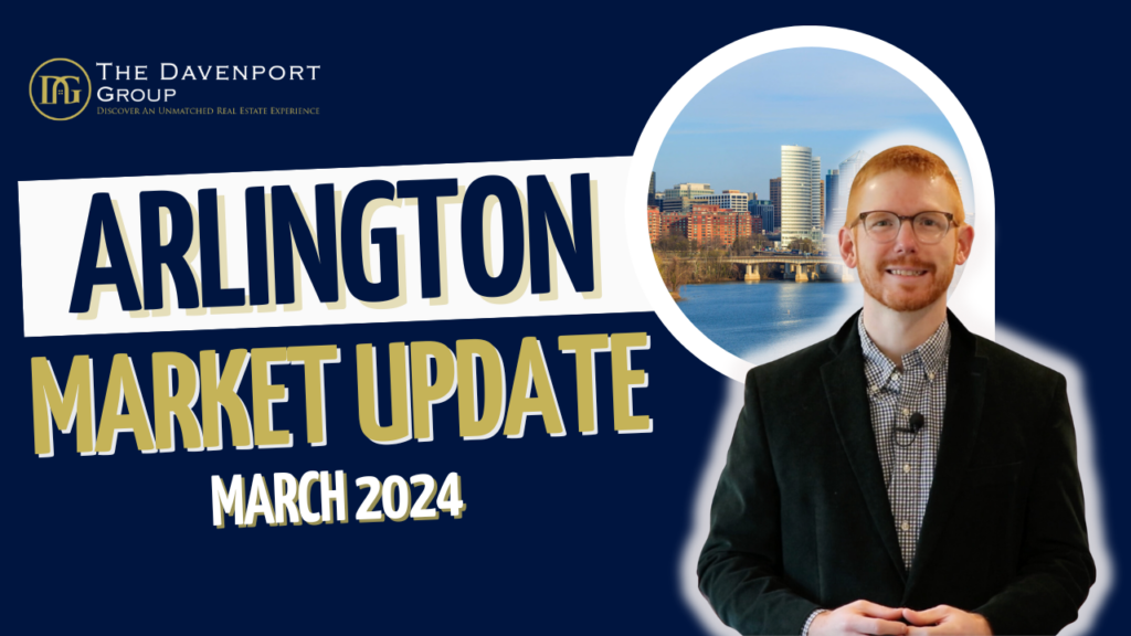 Arlington VA real estate March 2024 market update The Davenport Group Home buying workshop Home selling strategies Arlington housing statistics Real estate trends Arlington Low inventory real estate market Real estate investing Arlington RLAH Real Estate