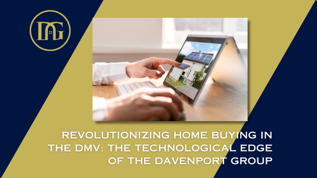 Home buying DMV, Virtual tours real estate, Digital contracts, Technological advancements in real estate, The Davenport Group, DMV real estate market, Efficient home buying, Real estate technology, DMV area home buying, The Davenport Group technology.