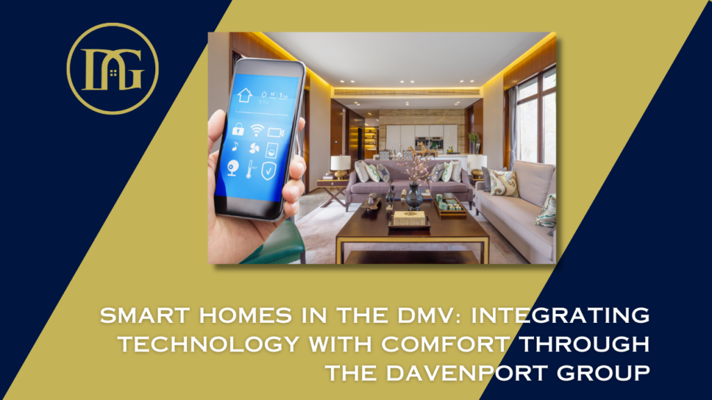 Smart homes DMV, Home automation, The Davenport Group, Real estate technology, DMV real estate, Home security, Energy efficiency, Tech-savvy homes, Innovative living, Comfort and convenience.