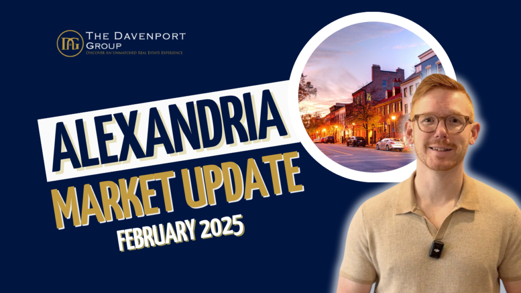 Alexandria real estate market February 2025 real estate update Alexandria VA homes for sale Spring housing market Alexandria Alexandria real estate trends Buying a home in Alexandria Alexandria housing inventory The Davenport Group real estate DMV real estate market update Alexandria home values